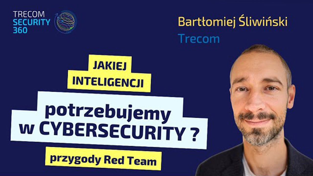 Bartłomiej Śliwiński: Jakiej inteligencji potrzebujemy w cybersecurity – przygody Red Team