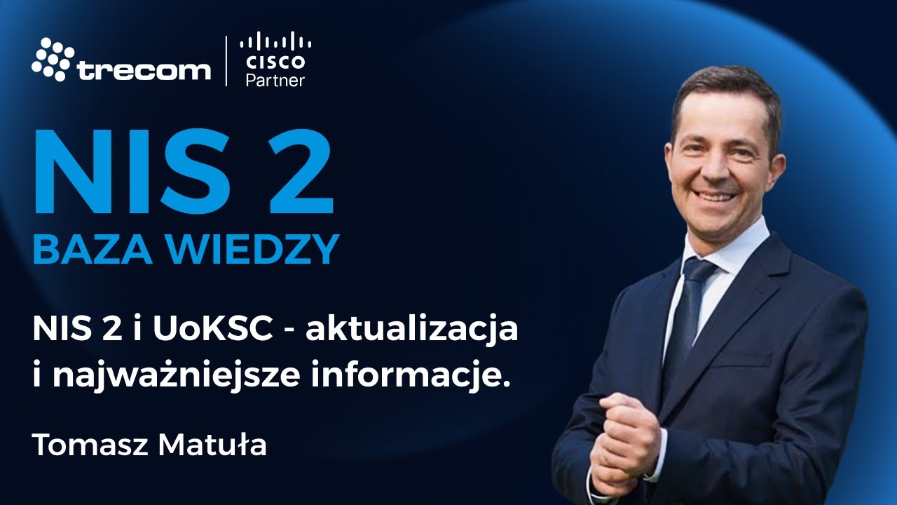 NIS 2 i nowelizacja UoKSC – wszystko, co musisz wiedzieć. Tomasz Matuła.