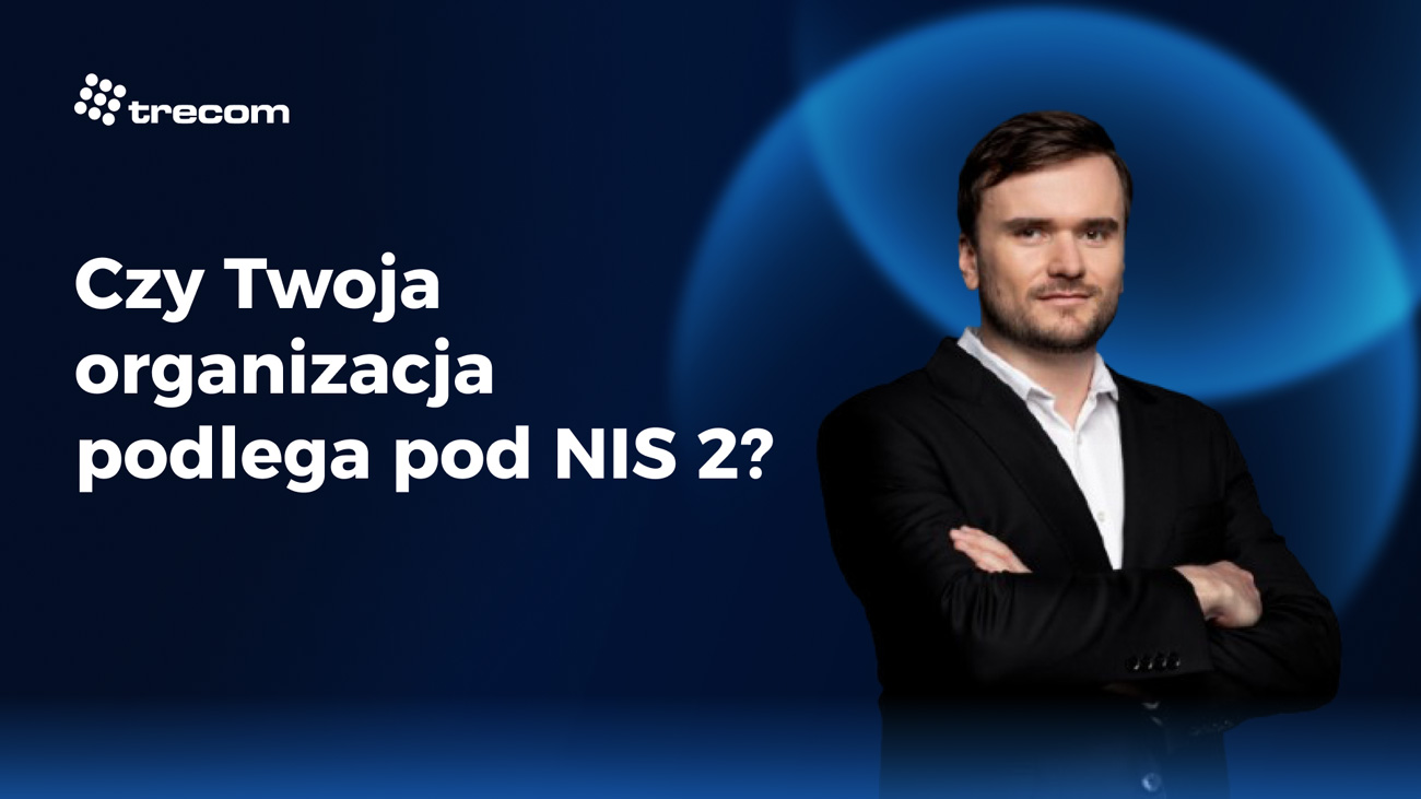 Czy Twoja organizacja podlega pod wymogi dyrektywy NIS 2?