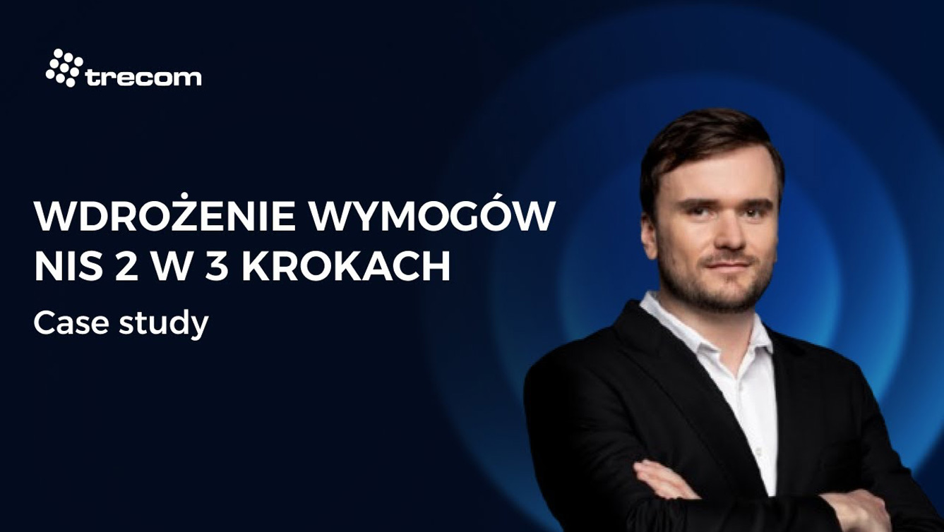 Wdrożenie wymogów NIS 2 w 3 krokach – case study