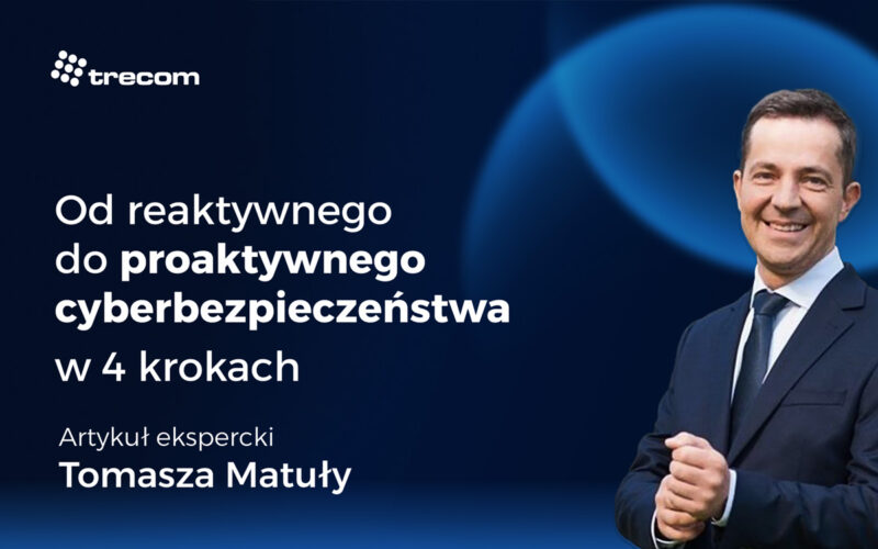 Od reaktywnego do proaktywnego cyberbezpieczeństwa w 4 krokach 