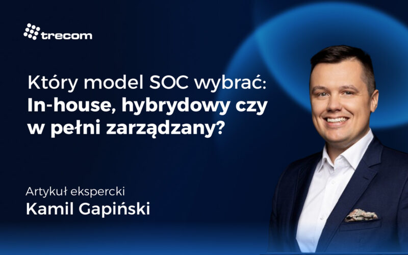 Który model SOC wybrać: In-house, hybrydowy czy w pełni zarządzany?
