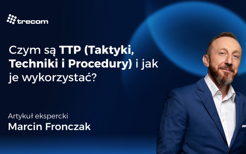 Czym są TTP (Taktyki, Techniki i Procedury) i jak je wykorzystać?