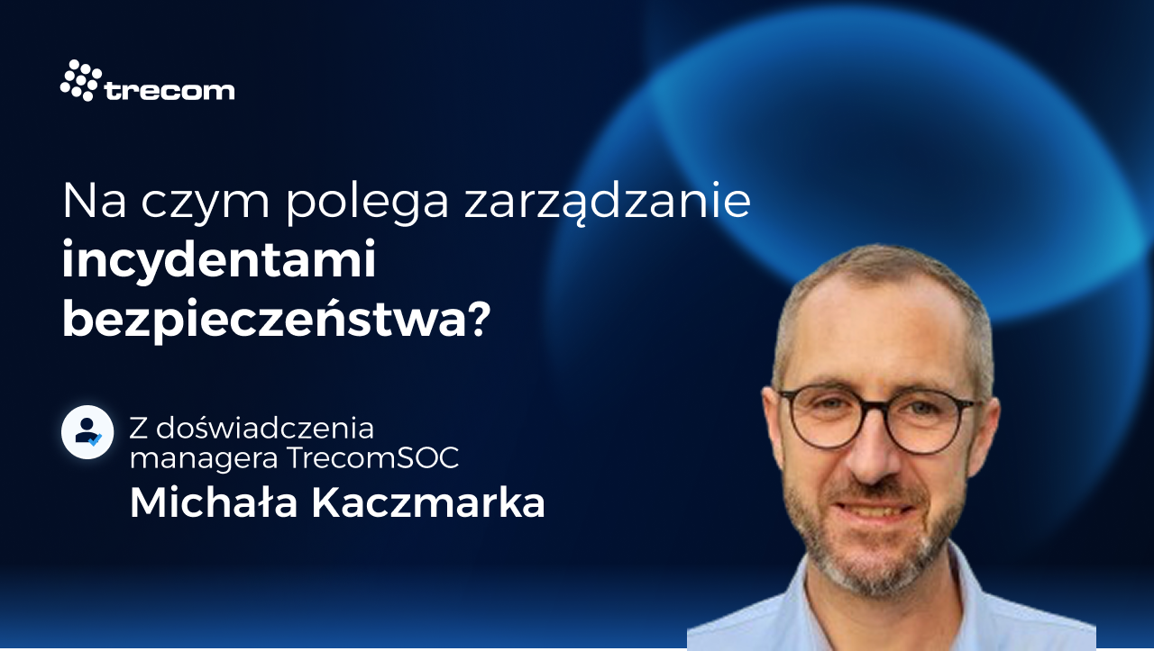 Na czym polega zarządzanie incydentami bezpieczeństwa – od wykrycia do eliminacji