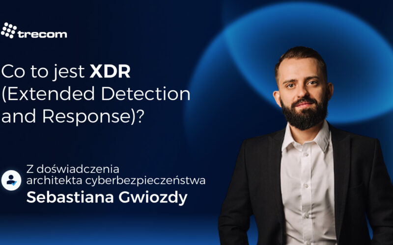 Co&nbsp;to&nbsp;jest XDR (Extended Detection and Response)?