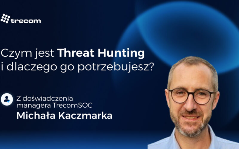 Czym jest Threat Hunting i dlaczego go potrzebujesz?