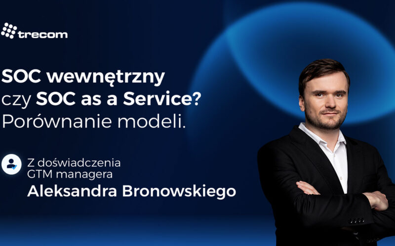 SOC wewnętrzny czy SOC as a Service? Porównanie modeli