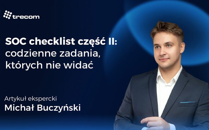 SOC checklist część 2: codzienne zadania, których&nbsp;nie&nbsp;widać