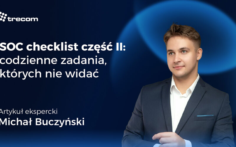 SOC checklist część 2: codzienne zadania, których&nbsp;nie&nbsp;widać