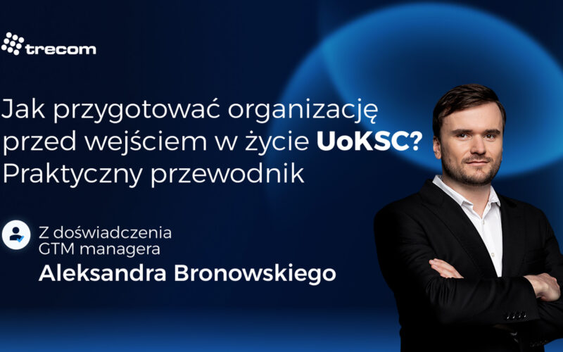 Jak przygotować organizację przed&nbsp;wejściem w&nbsp;życie UoKSC? Praktyczny przewodnik