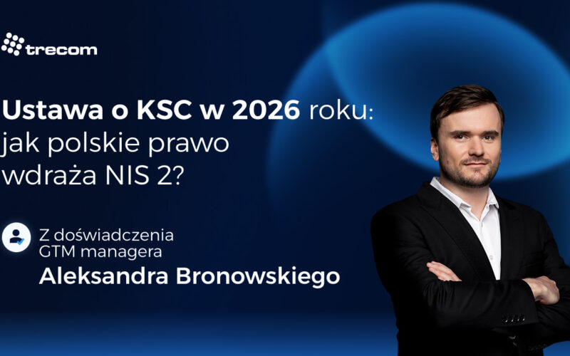 Ustawa o&nbsp;KSC w&nbsp;2026 roku: Jak polskie prawo wdraża NIS 2?