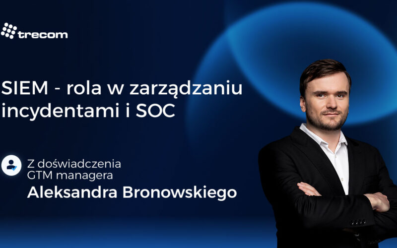 SIEM w&nbsp;SOC —&nbsp;Rola, Funkcje i&nbsp;Zarządzanie Incydentami