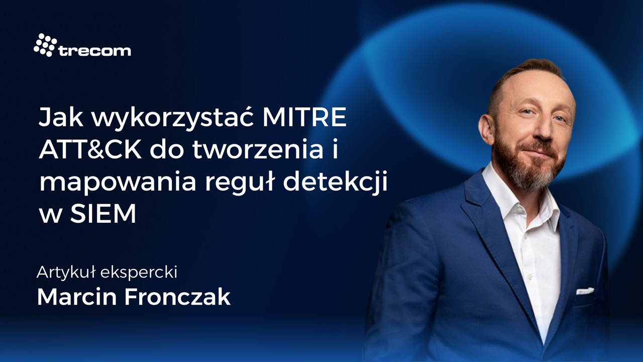 Jak wykorzystać MITRE ATT&CK do tworzenia i mapowania reguł detekcji w SIEM